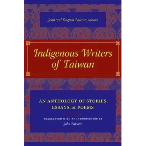 Indigenous Writers of Taiwan: An Anthology of Stories, Essays, and Poems - Hardcover