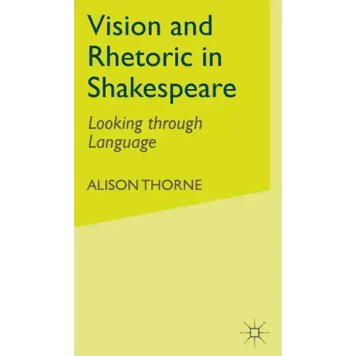 Vision and Rhetoric in Shakespeare: Looking Through Language - Hardcover