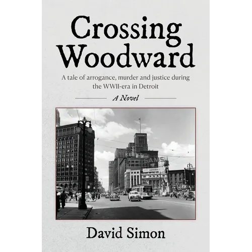 Crossing Woodward: A tale of arrogance, murder and justice during the WWII-era in Detroit - Paperback