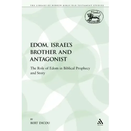 Edom, Israel's Brother and Antagonist: The Role of Edom in Biblical Prophecy and Story - Paperback