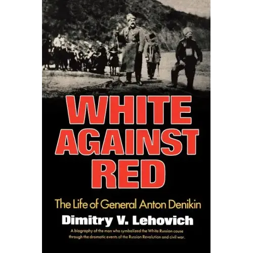 White Against Red: The Life of General Anton Denikin - Paperback