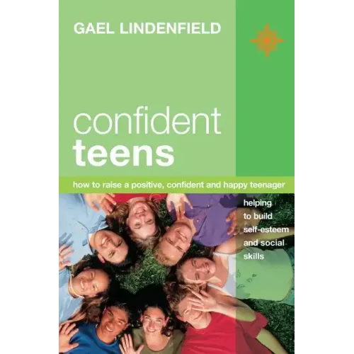 Confident Teens: How to Raise a Positive, Confident and Happy Teenager - Paperback