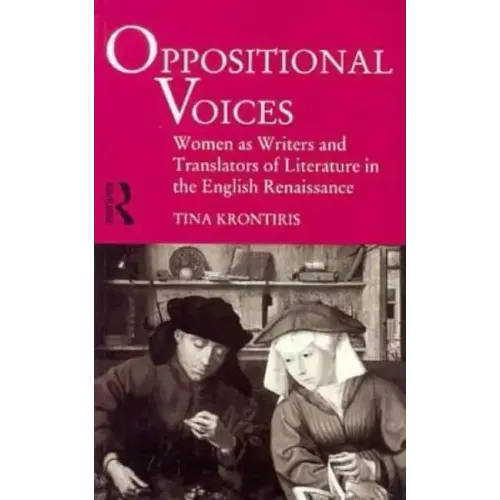 Oppositional Voices: Women as Writers and Translators in the English Renaissance - Paperback