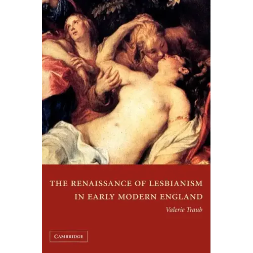 The Renaissance of Lesbianism in Early Modern England - Paperback