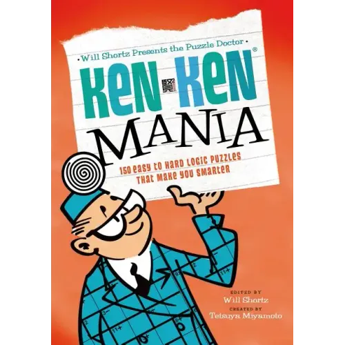 Will Shortz Presents the Puzzle Doctor: Kenken Mania: 150 Easy to Hard Logic Puzzles That Make You Smarter - Paperback