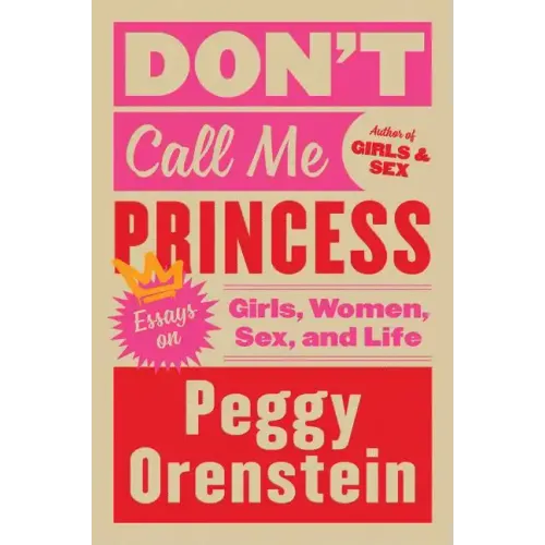 Don't Call Me Princess: Essays on Girls, Women, Sex, and Life - Paperback