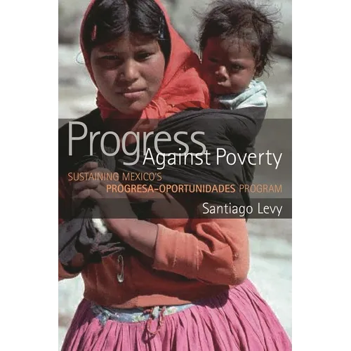 Progress Against Poverty: Sustaining Mexico's Progresa-Oportunidades Program - Paperback