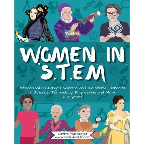 Women in STEM: Women Who Changed Science and the World Pioneers in Science, Technology, Engineering and Math - Paperback
