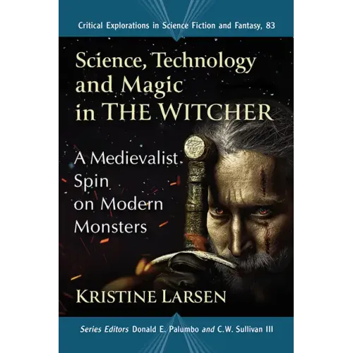 Science, Technology and Magic in the Witcher: A Medievalist Spin on Modern Monsters - Paperback