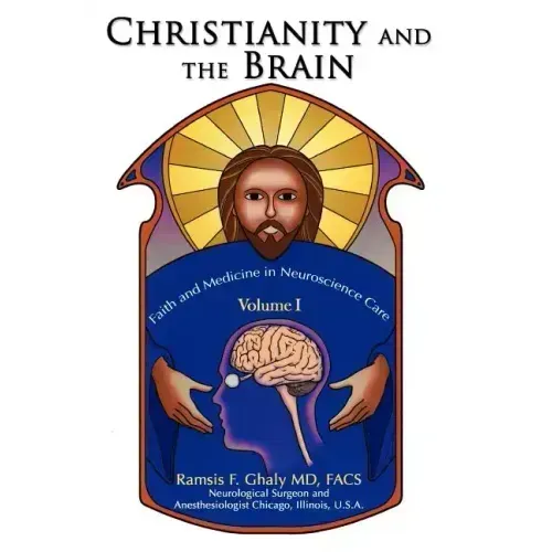 Christianity and the Brain: Volume I: Faith and Medicine in Neuroscience Care - Hardcover