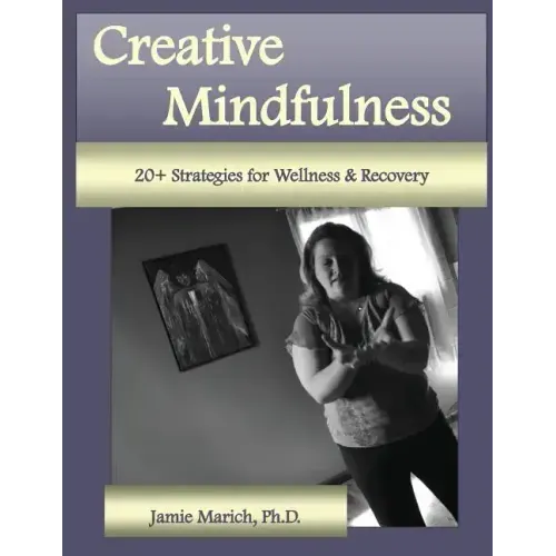 Creative Mindfulness: 20+ Strategies for Wellness & Recovery - Paperback