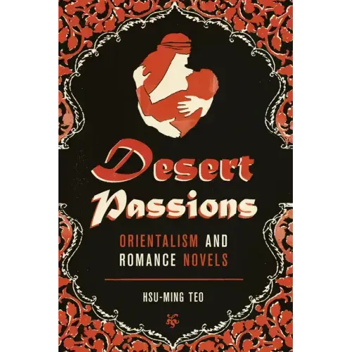 Desert Passions: Orientalism and Romance Novels - Paperback