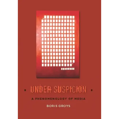 Under Suspicion: A Phenomenology of Media - Hardcover