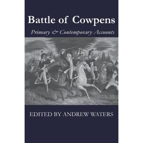 Battle of Cowpens: Primary & Contemporary Accounts - Paperback