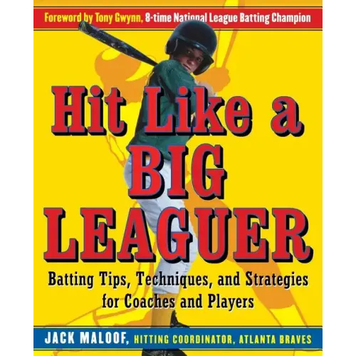 Hit Like a Big Leaguer: Batting Tips, Techniques, and Strategies for Coaches and Players - Paperback