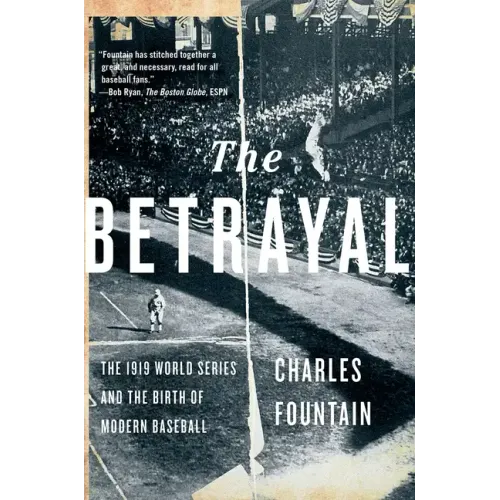 Betrayal: The 1919 World Series and the Birth of Modern Baseball - Paperback