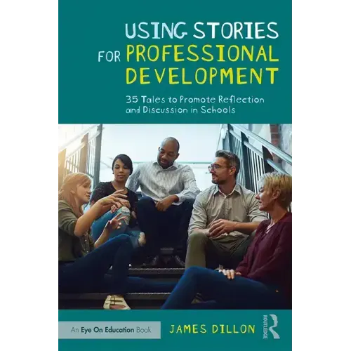 Using Stories for Professional Development: 35 Tales to Promote Reflection and Discussion in Schools - Paperback