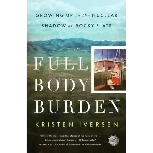Full Body Burden: Growing Up in the Nuclear Shadow of Rocky Flats - Paperback