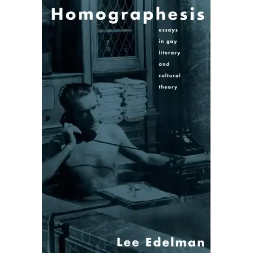 Homographesis: Essays in Gay Literary and Cultural Theory - Paperback