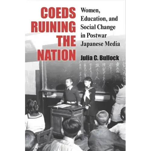 Coeds Ruining the Nation: Women, Education, and Social Change in Postwar Japanese Media Volume 87 - Hardcover