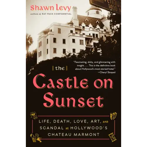 The Castle on Sunset: Life, Death, Love, Art, and Scandal at Hollywood's Chateau Marmont - Paperback