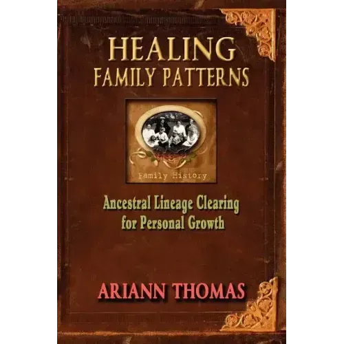 Healing Family Patterns: Ancestral Lineage Clearing for Personal Growth - Paperback