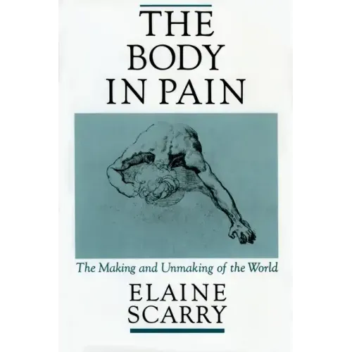The Body in Pain: The Making and Unmaking of the World - Paperback