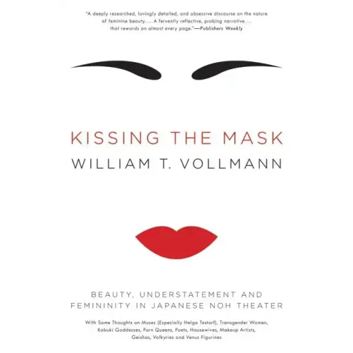 Kissing the Mask: Beauty, Understatement and Femininity in Japanese Noh Theater - Paperback