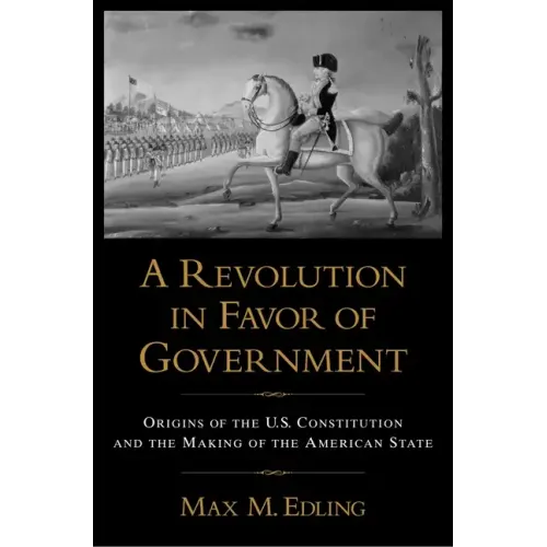A Revolution in Favor of Government: Origins of the U.S. Constitution and the Making of the American State - Paperback