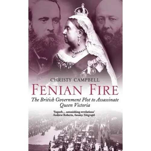 Fenian Fire: The British Government Plot to Assassinate Queen Victoria - Paperback