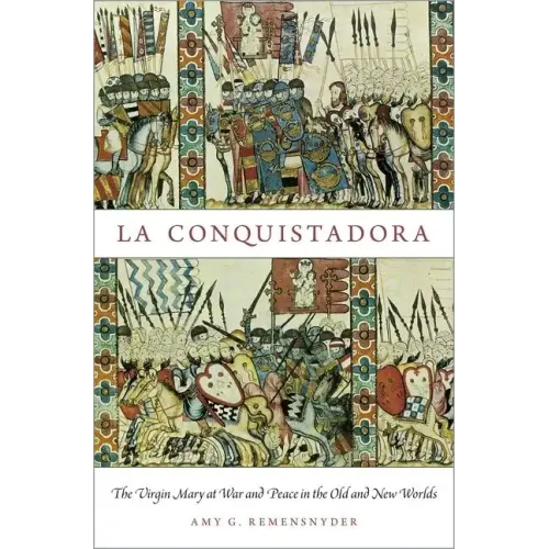 La Conquistadora: The Virgin Mary at War and Peace in the Old and New Worlds - Paperback