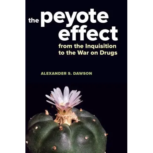 The Peyote Effect: From the Inquisition to the War on Drugs - Hardcover