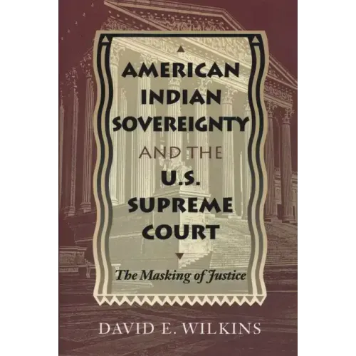 American Indian Sovereignty and the U.S. Supreme Court: The Masking of Justice - Paperback