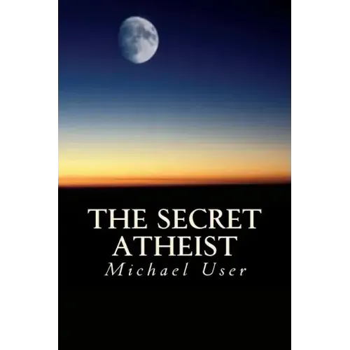 The Secret Atheist: How to live your life as a true believer - Paperback