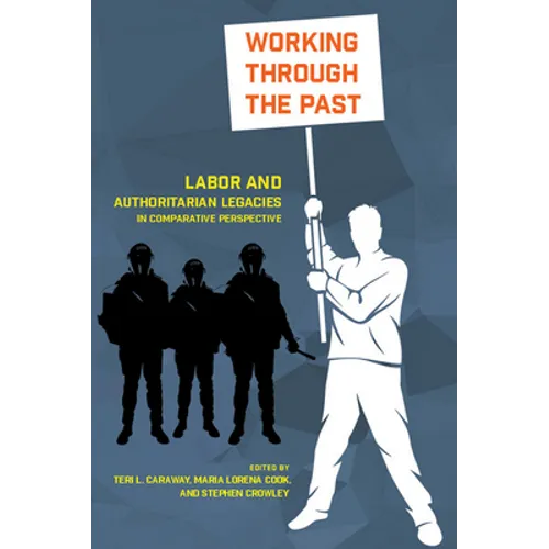 Working Through the Past: Labor and Authoritarian Legacies in Comparative Perspective - Paperback