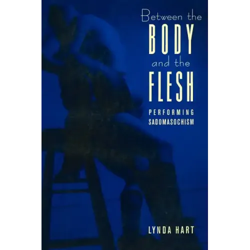 Between the Body and the Flesh: Performing Sadomasochism - Paperback
