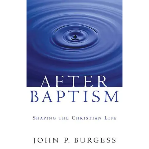 After Baptism: Shaping the Christian Life - Paperback