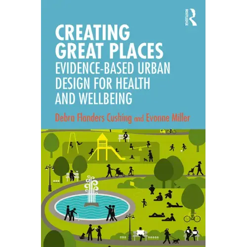 Creating Great Places: Evidence-Based Urban Design for Health and Wellbeing - Paperback