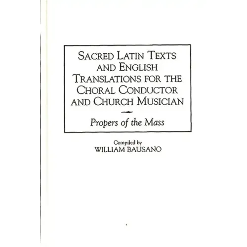 Sacred Latin Texts and English Translations for the Choral Conductor and Church Musician: Propers of the Mass - Hardcover