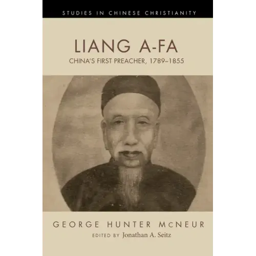 Liang A-Fa: China's First Preacher, 1789-1855 - Hardcover