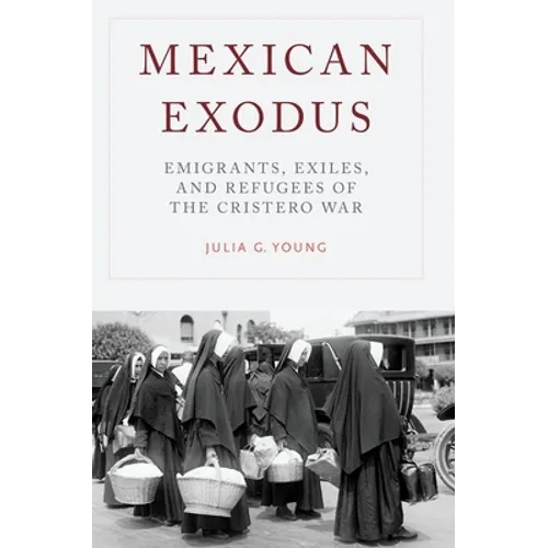 Mexican Exodus: Emigrants, Exiles, and Refugees of the Cristero War - Paperback