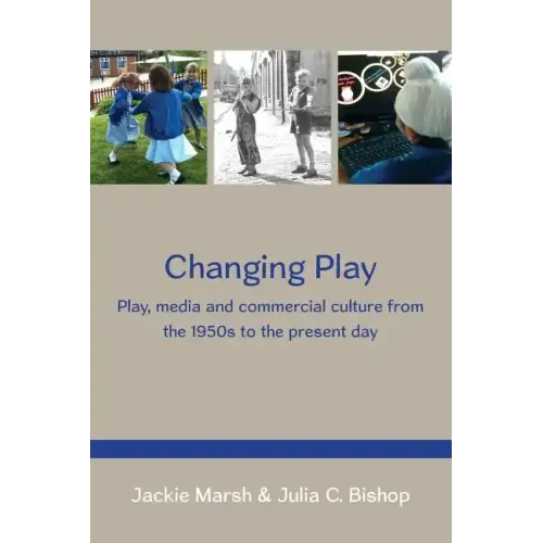 Changing Play: Play, Media and Commercial Culture from the 1950s to the Present Day - Paperback