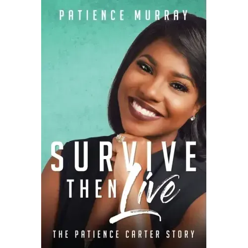 Survive Then Live: The Patience Carter Story - Paperback