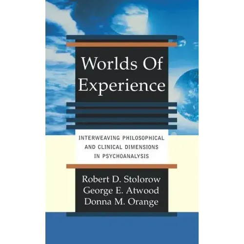 Worlds of Experience Interweaving Philosophical and Clinical Dimensions in Psychoanalysis - Hardcover