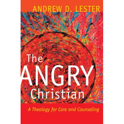 The Angry Christian: A Theology for Care and Counseling - Paperback