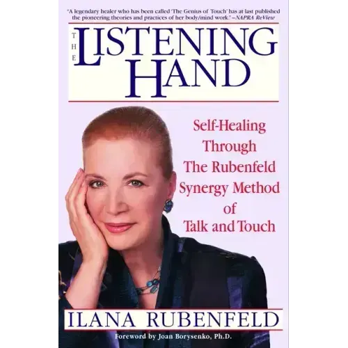 The Listening Hand: Self-Healing Through The Rubenfeld Synergy Method of Talk and Touch - Paperback