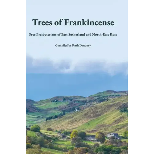 Trees of Frankincense: Free Presbyterians of East Sutherland and North-East Ross - Hardcover