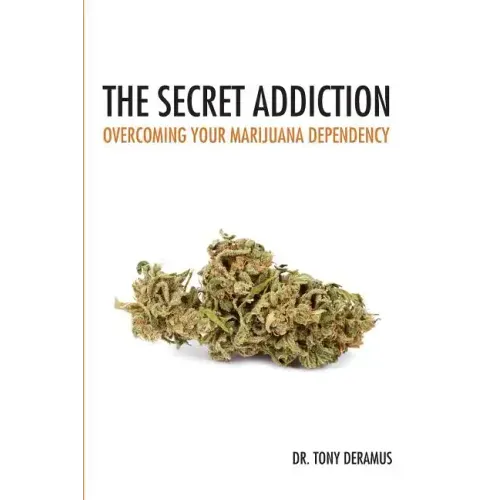 The Secret Addiction: Overcoming Your Marijuana Dependency - Paperback