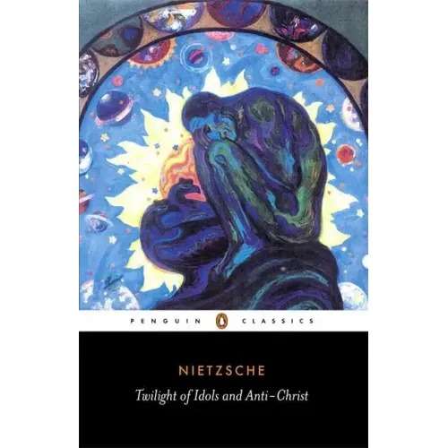 The Twilight of the Idols and the Anti-Christ: Or How to Philosophize with a Hammer - Paperback