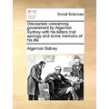 Discourses concerning government by Algernon Sydney with his letters trial apology and some memoirs of his life